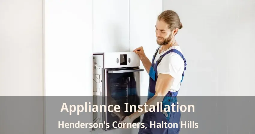 Appliance Installation Henderson's Corners, Halton Hills - ON