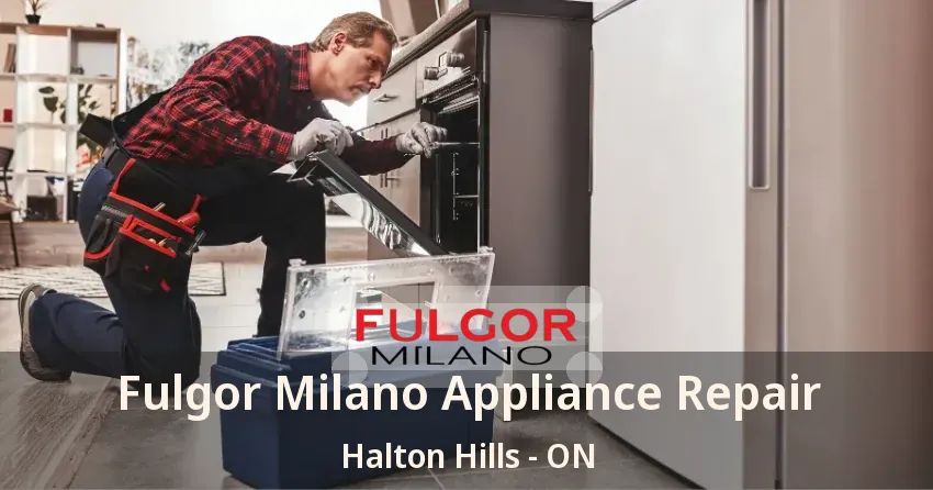 Fulgor Milano Appliance Repair Halton Hills - ON
