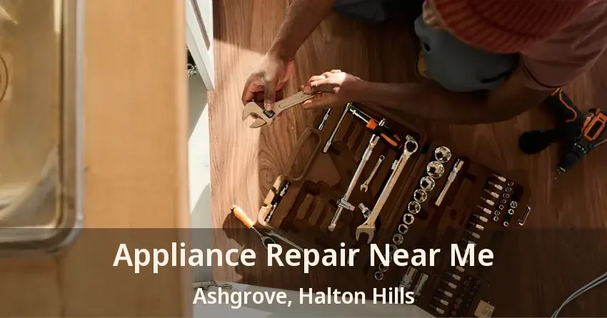 Appliance Repair Near Me Ashgrove, Halton Hills - ON