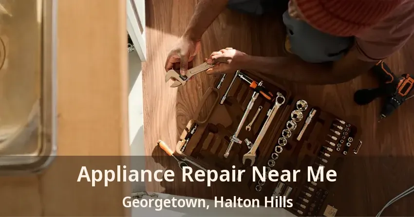 Appliance Repair Near Me Georgetown, Halton Hills - ON