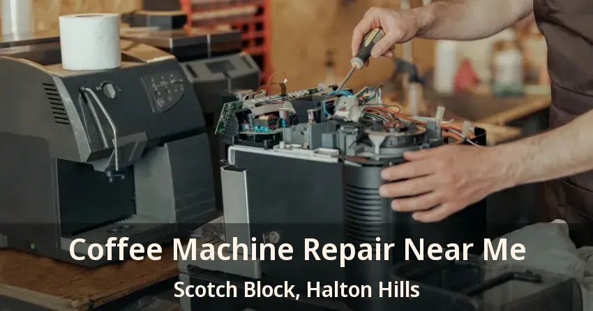 Coffee Machine Repair Near Me Scotch Block, Halton Hills - ON
