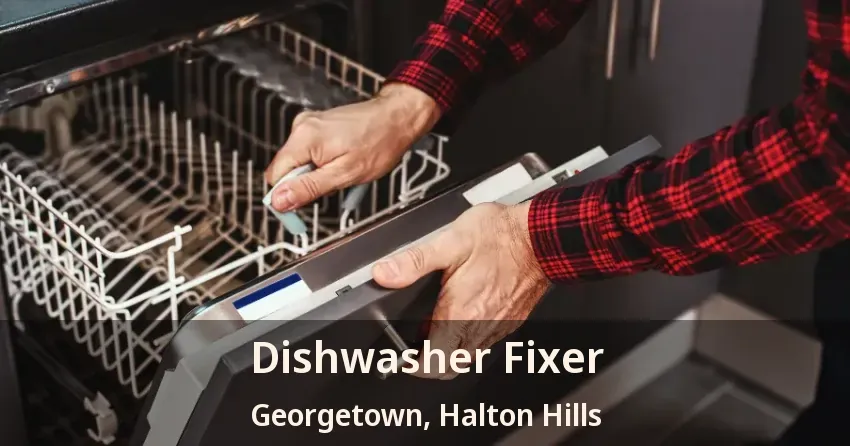 Dishwasher Fixer Georgetown, Halton Hills - ON