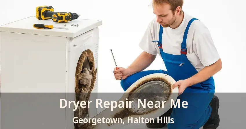 Dryer Repair Near Me Georgetown, Halton Hills - ON