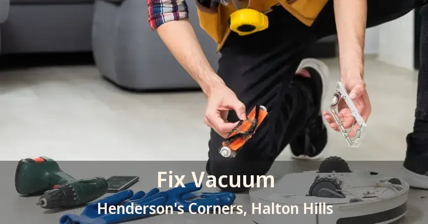 Fix Vacuum Henderson's Corners, Halton Hills - ON