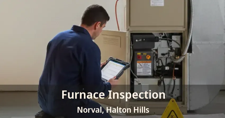 Furnace Inspection Norval, Halton Hills - ON