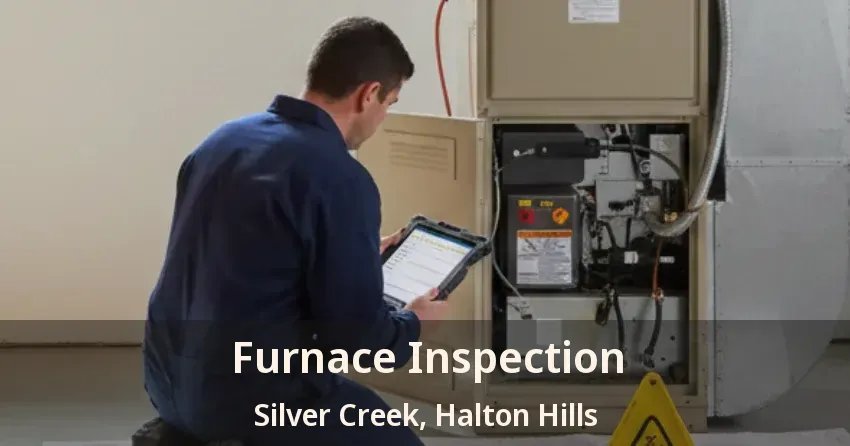 Furnace Inspection Silver Creek, Halton Hills - ON