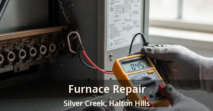Furnace Repair Silver Creek, Halton Hills - ON