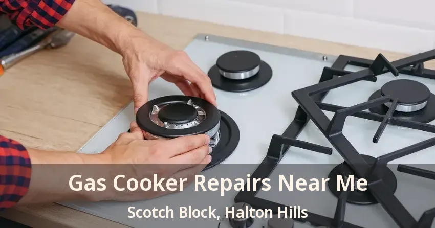 Gas Cooker Repairs Near Me Scotch Block, Halton Hills - ON