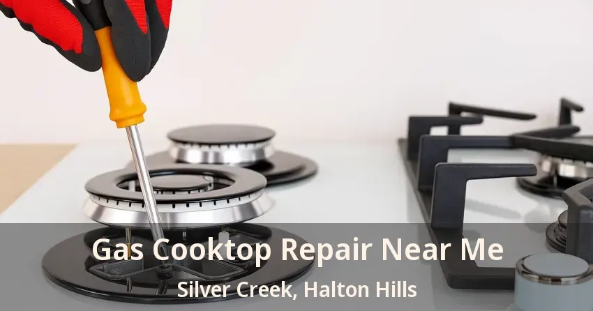 Gas Cooktop Repair Near Me Silver Creek, Halton Hills - ON
