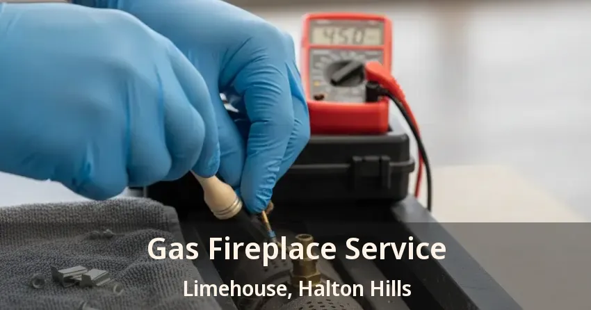Gas Fireplace Service Limehouse, Halton Hills - ON