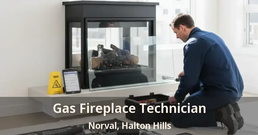 Gas Fireplace Technician Norval, Halton Hills - ON