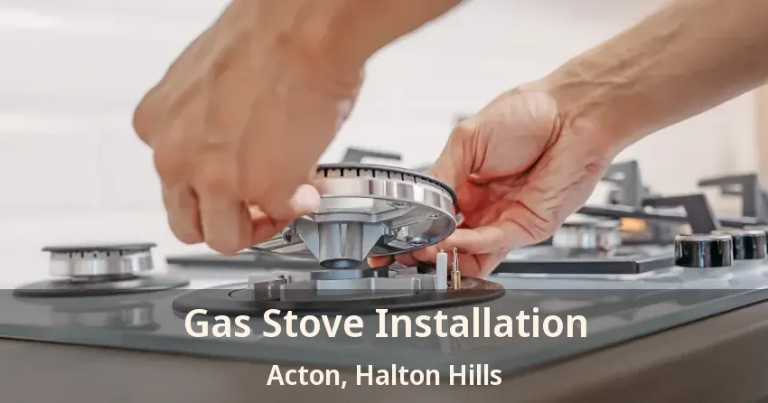 Gas Stove Installation Acton, Halton Hills - ON