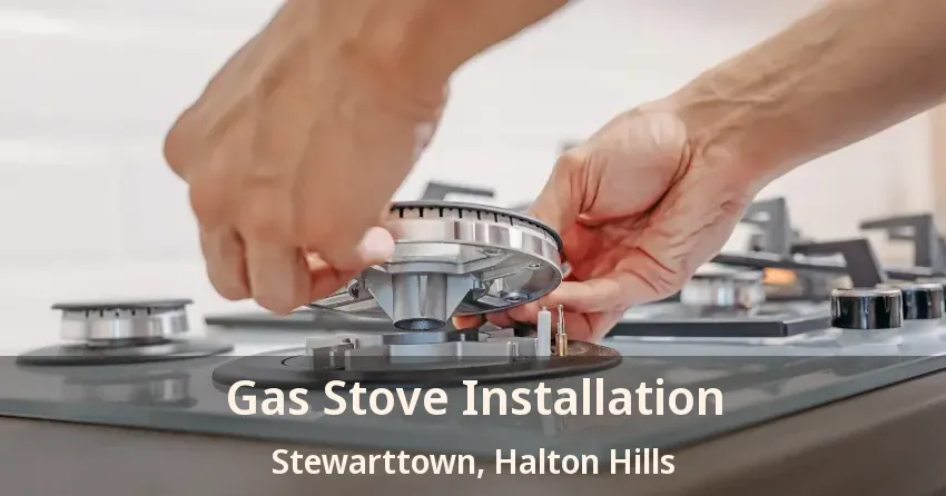 Gas Stove Installation Stewarttown, Halton Hills - ON