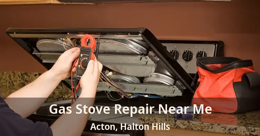 Gas Stove Repair Near Me Acton, Halton Hills - ON