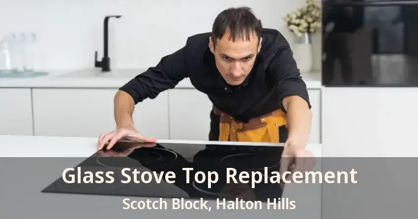 Glass Stove Top Replacement Scotch Block, Halton Hills - ON