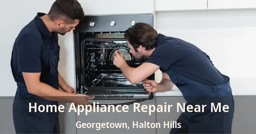 Home Appliance Repair Near Me Georgetown, Halton Hills - ON