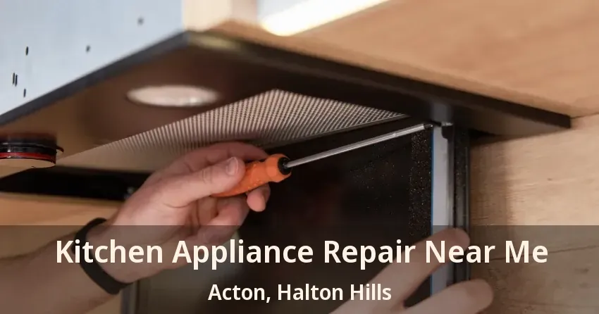 Kitchen Appliance Repair Near Me Acton, Halton Hills - ON