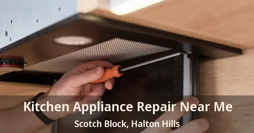 Kitchen Appliance Repair Near Me Scotch Block, Halton Hills - ON