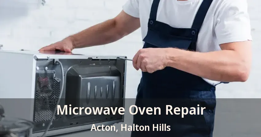 Microwave Oven Repair Acton, Halton Hills - ON