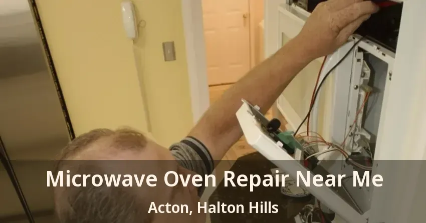 Microwave Oven Repair Near Me Acton, Halton Hills - ON