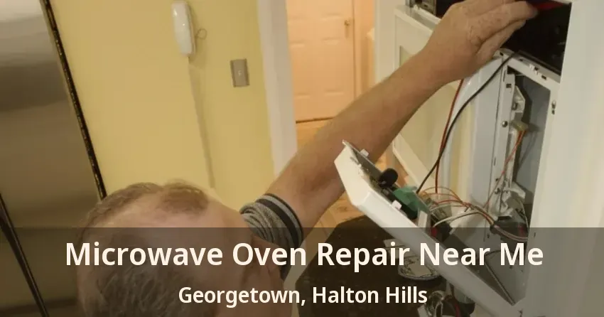 Microwave Oven Repair Near Me Georgetown, Halton Hills - ON