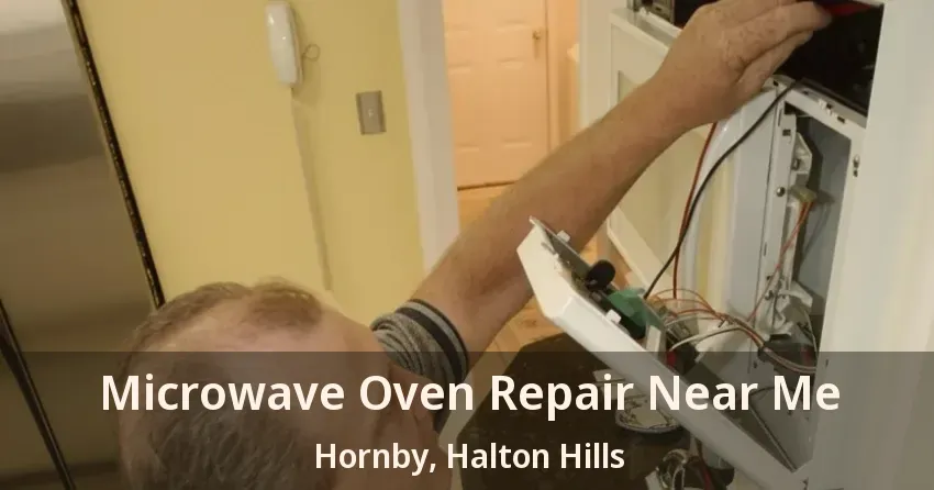 Microwave Oven Repair Near Me Hornby, Halton Hills - ON