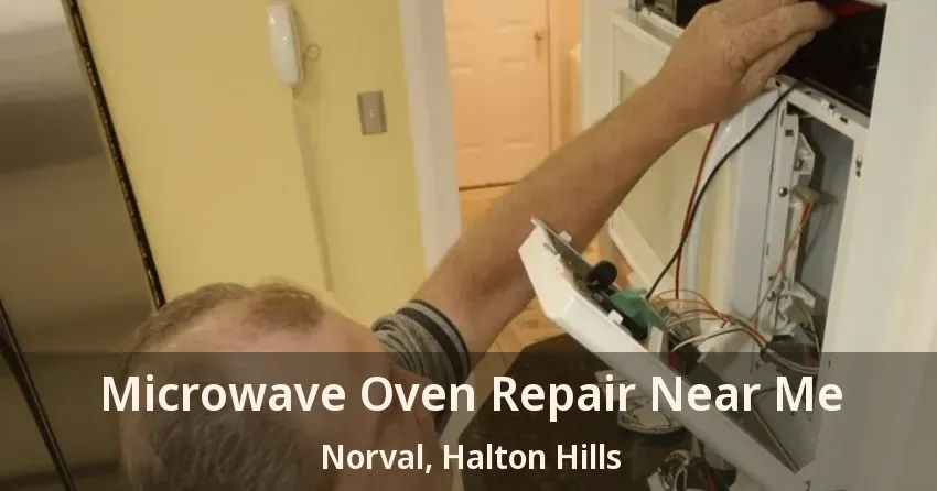 Microwave Oven Repair Near Me Norval, Halton Hills - ON