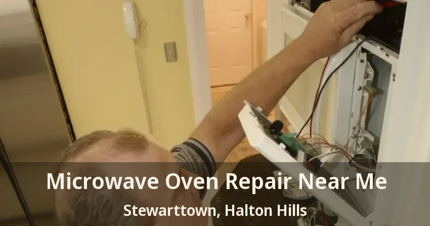 Microwave Oven Repair Near Me Stewarttown, Halton Hills - ON