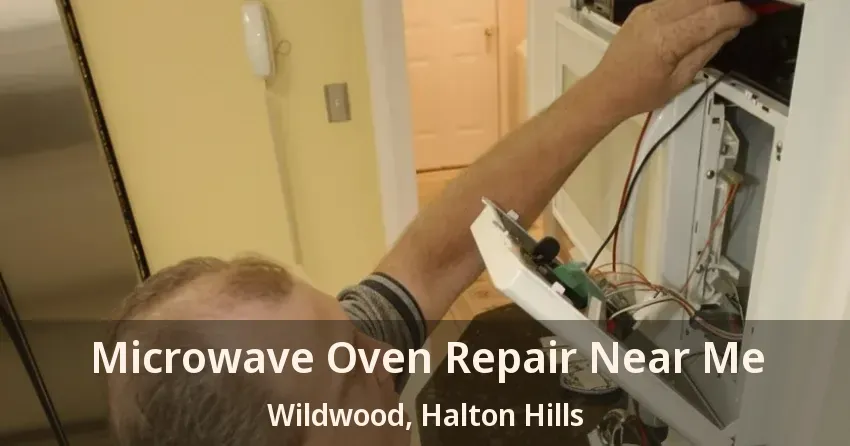 Microwave Oven Repair Near Me Wildwood, Halton Hills - ON