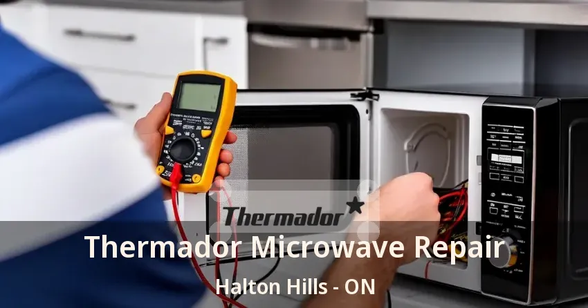 Thermador Microwave Repair Halton Hills - ON