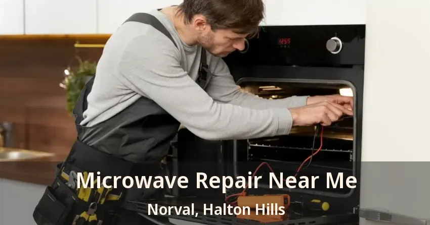 Microwave Repair Near Me Norval, Halton Hills - ON