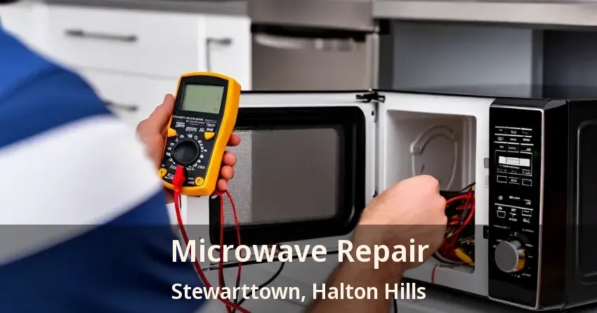 Microwave Repair Stewarttown, Halton Hills - ON