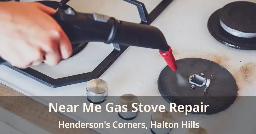 Near Me Gas Stove Repair Henderson's Corners, Halton Hills - ON