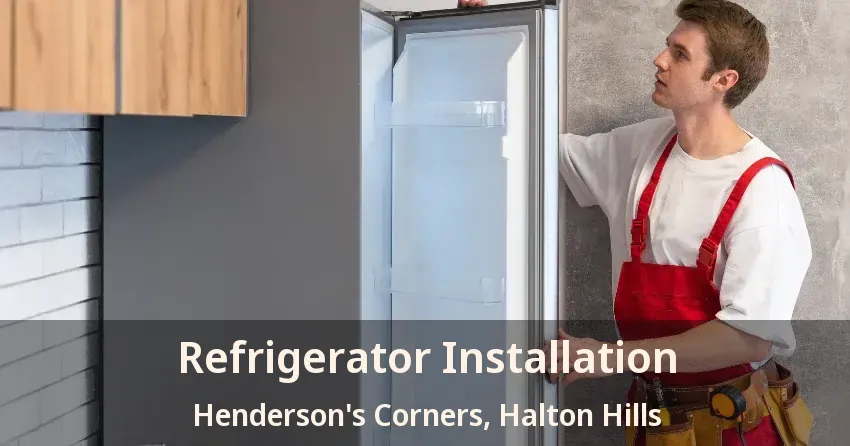 Refrigerator Installation Henderson's Corners, Halton Hills - ON