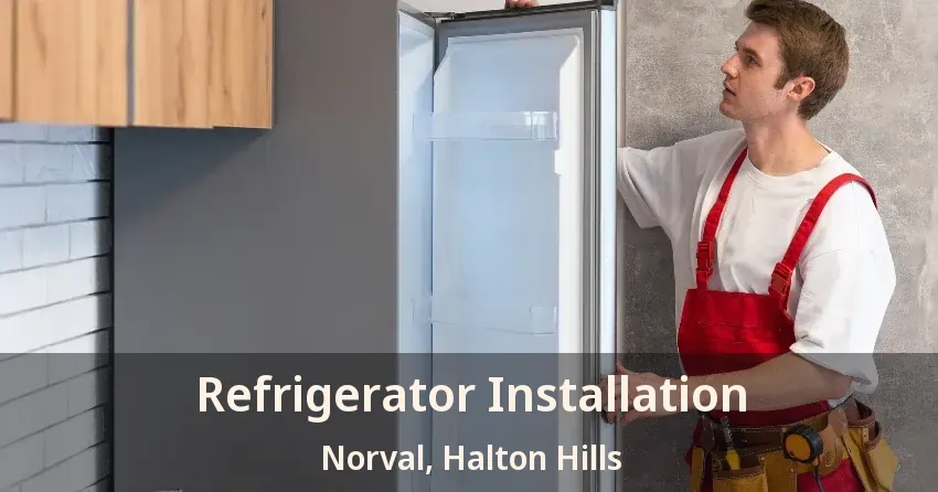 Refrigerator Installation Norval, Halton Hills - ON