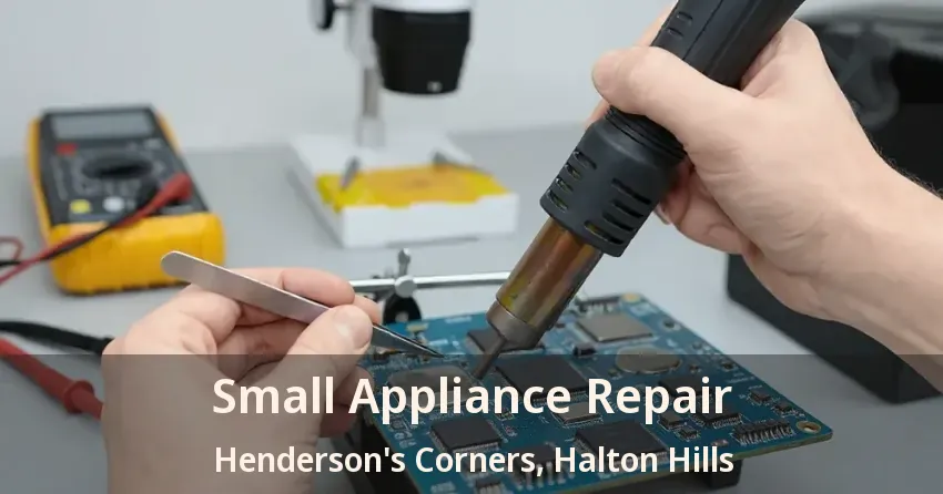 Small Appliance Repair Henderson's Corners, Halton Hills - ON