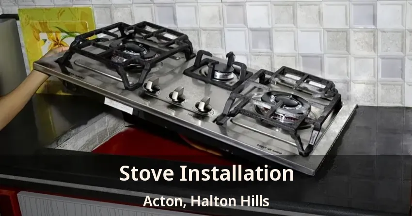 Stove Installation Acton, Halton Hills - ON