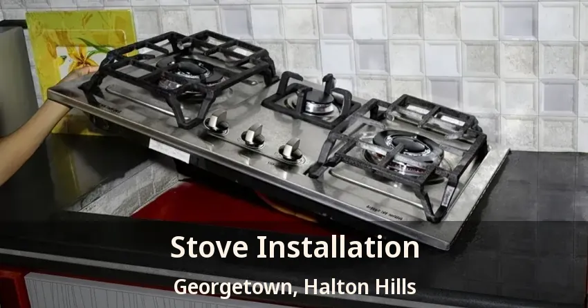 Stove Installation Georgetown, Halton Hills - ON
