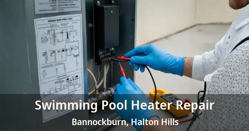 Swimming Pool Heater Repair Bannockburn, Halton Hills - ON