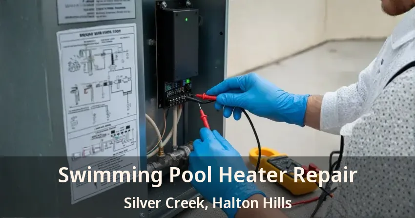 Swimming Pool Heater Repair Silver Creek, Halton Hills - ON