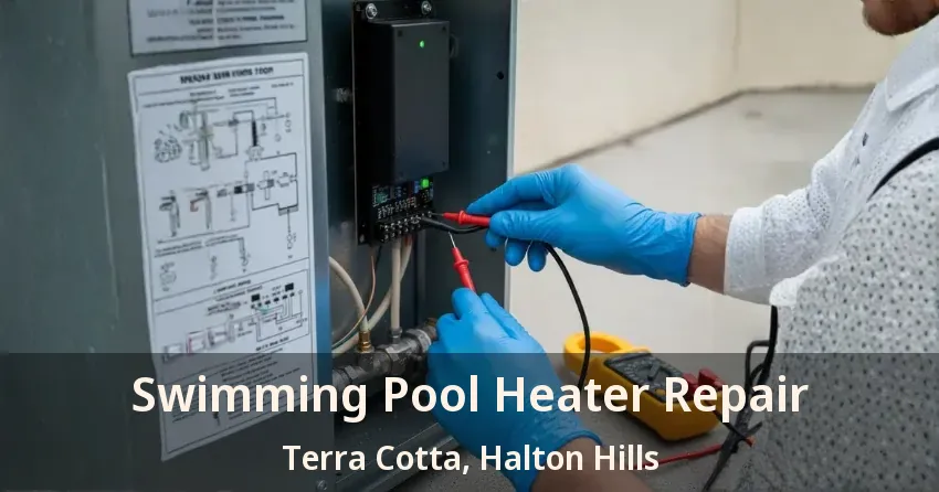 Swimming Pool Heater Repair Terra Cotta, Halton Hills - ON