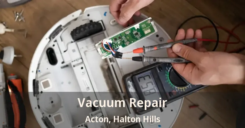 Vacuum Repair Acton, Halton Hills - ON