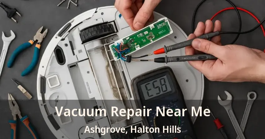 Vacuum Repair Near Me Ashgrove, Halton Hills - ON